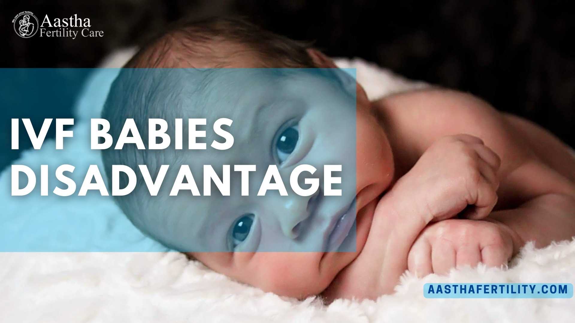 IVF Babies Disadvantages
